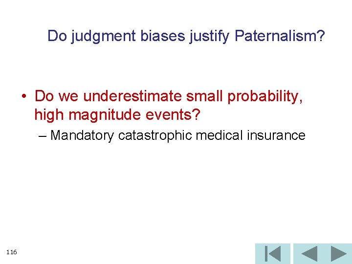 Do judgment biases justify Paternalism? • Do we underestimate small probability, high magnitude events?