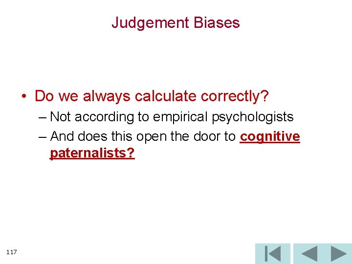 Judgement Biases • Do we always calculate correctly? – Not according to empirical psychologists