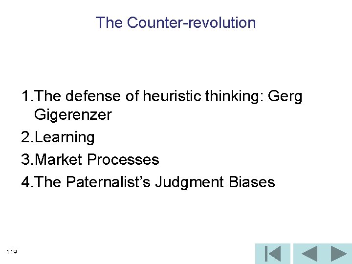 The Counter-revolution 1. The defense of heuristic thinking: Gerg Gigerenzer 2. Learning 3. Market