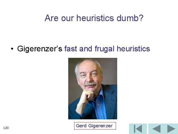Are our heuristics dumb? • Gigerenzer’s fast and frugal heuristics 120 Gerd Gigerenzer 