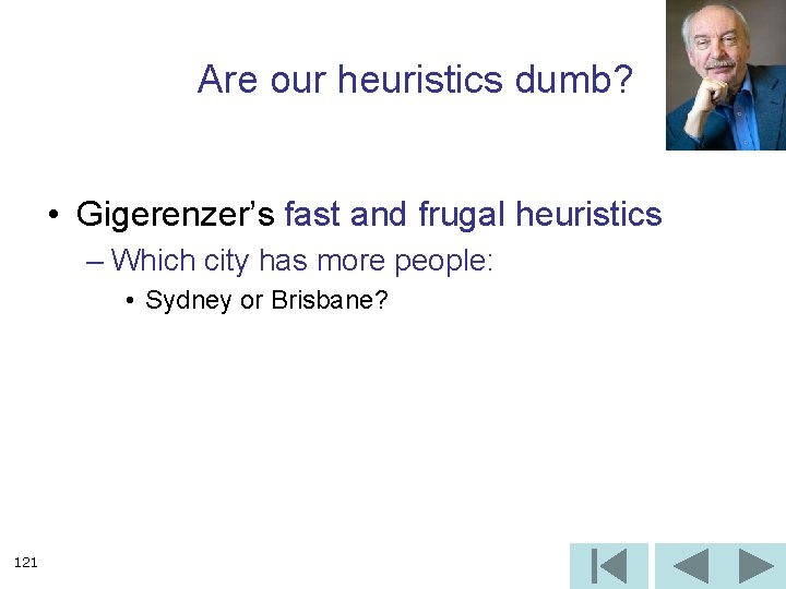 Are our heuristics dumb? • Gigerenzer’s fast and frugal heuristics – Which city has