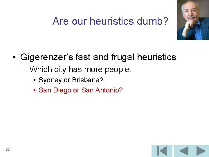 Are our heuristics dumb? • Gigerenzer’s fast and frugal heuristics – Which city has