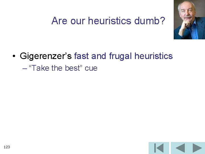 Are our heuristics dumb? • Gigerenzer’s fast and frugal heuristics – “Take the best”