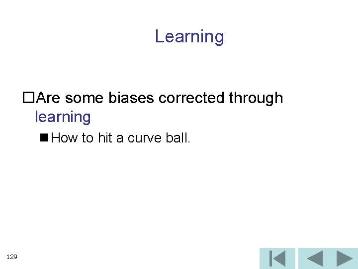 Learning o. Are some biases corrected through learning n How to hit a curve