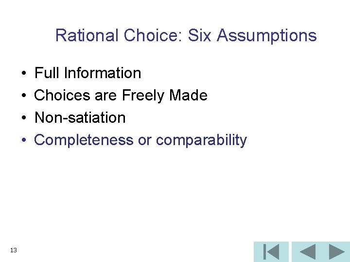 Rational Choice: Six Assumptions • • 13 Full Information Choices are Freely Made Non-satiation