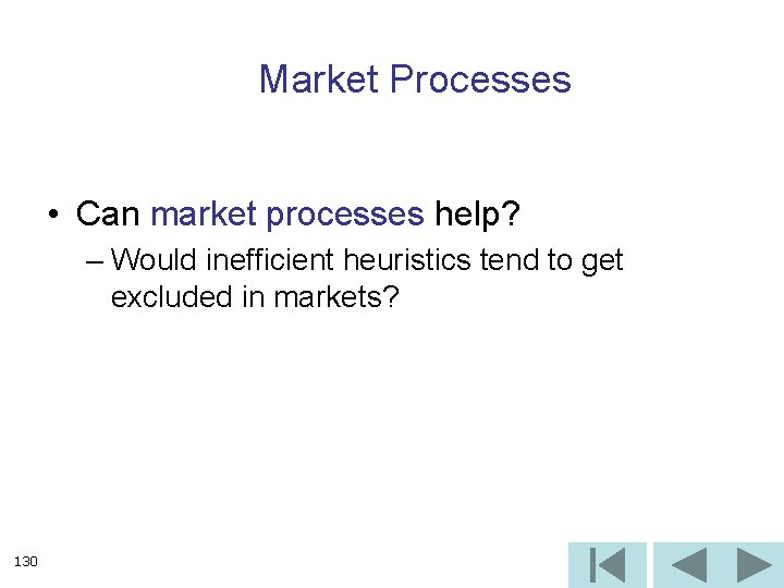 Market Processes • Can market processes help? – Would inefficient heuristics tend to get