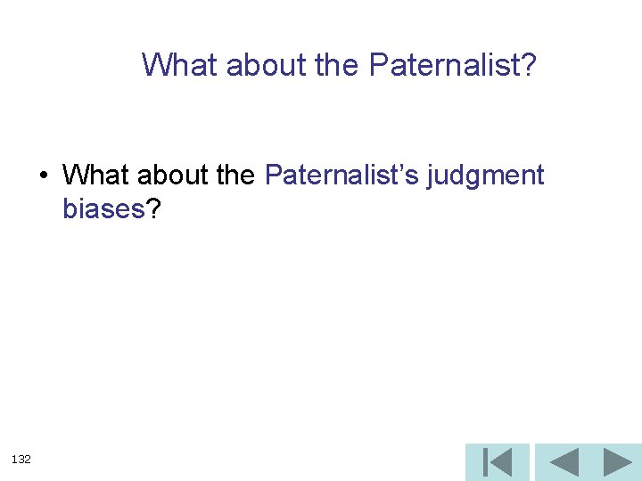 What about the Paternalist? • What about the Paternalist’s judgment biases? 132 