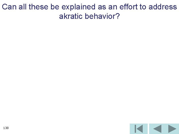 Can all these be explained as an effort to address akratic behavior? 138 