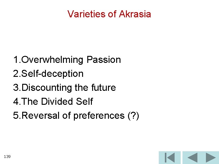 Varieties of Akrasia 1. Overwhelming Passion 2. Self-deception 3. Discounting the future 4. The