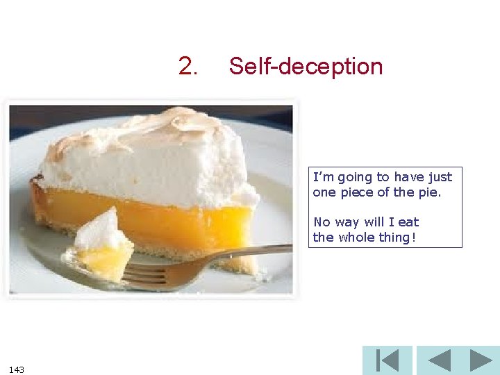 2. Self-deception I’m going to have just one piece of the pie. No way