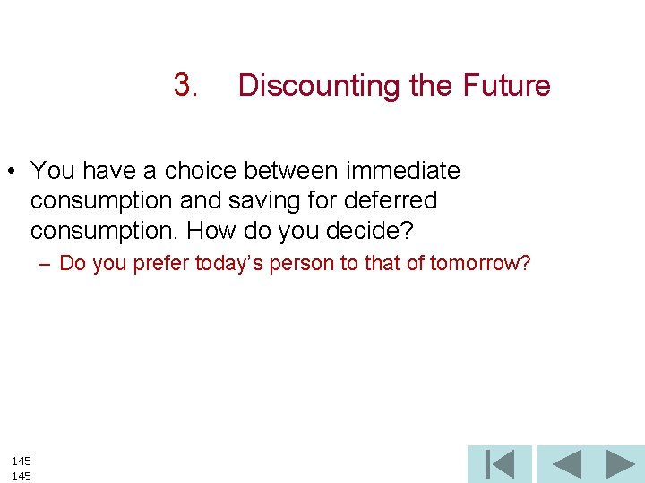 3. Discounting the Future • You have a choice between immediate consumption and saving