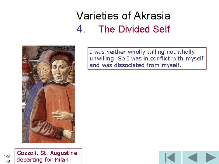 Varieties of Akrasia 4. The Divided Self I was neither wholly willing not wholly