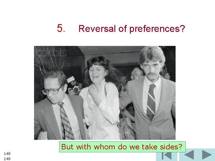 5. Reversal of preferences? But with whom do we take sides? 149 