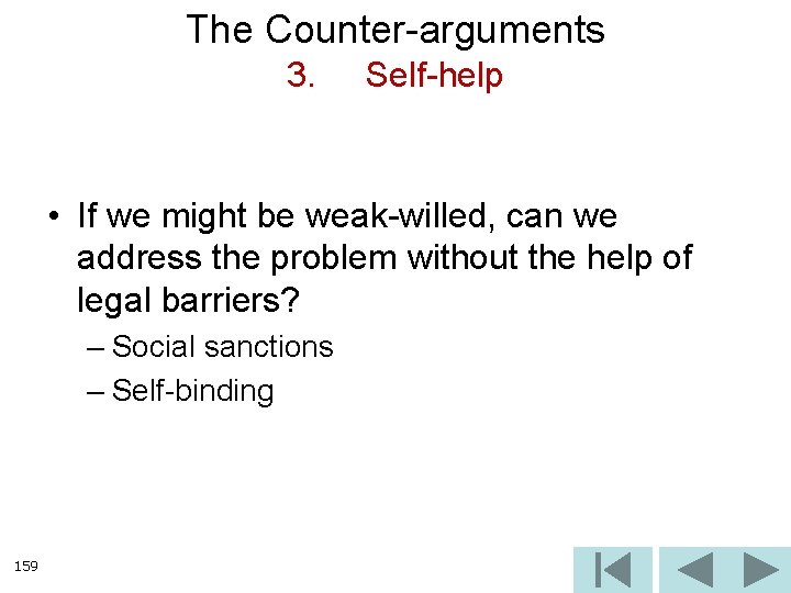 The Counter-arguments 3. Self-help • If we might be weak-willed, can we address the