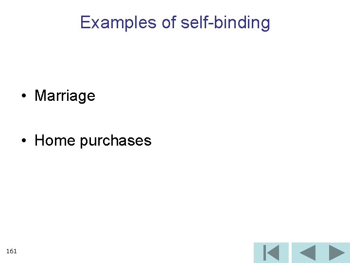Examples of self-binding • Marriage • Home purchases 161 