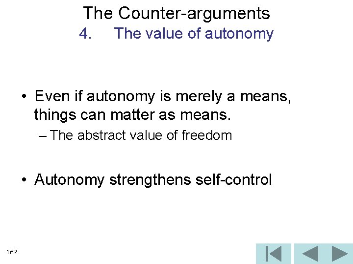 The Counter-arguments 4. The value of autonomy • Even if autonomy is merely a