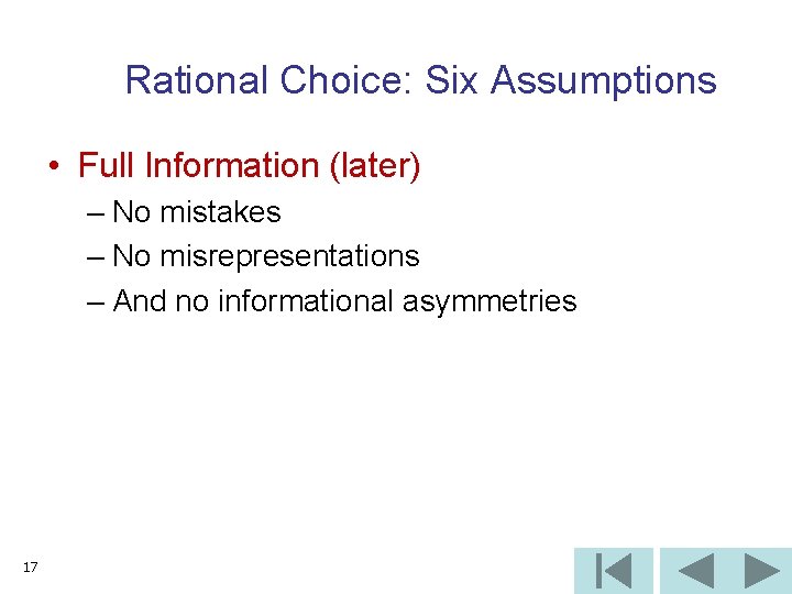 Rational Choice: Six Assumptions • Full Information (later) – No mistakes – No misrepresentations