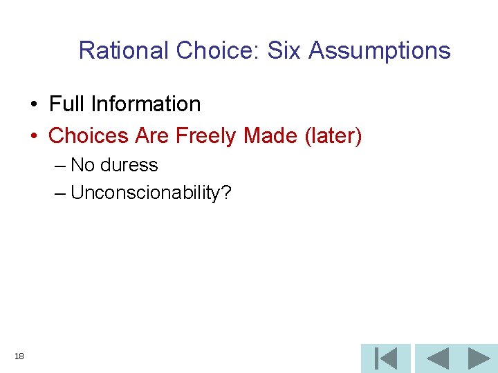 Rational Choice: Six Assumptions • Full Information • Choices Are Freely Made (later) –