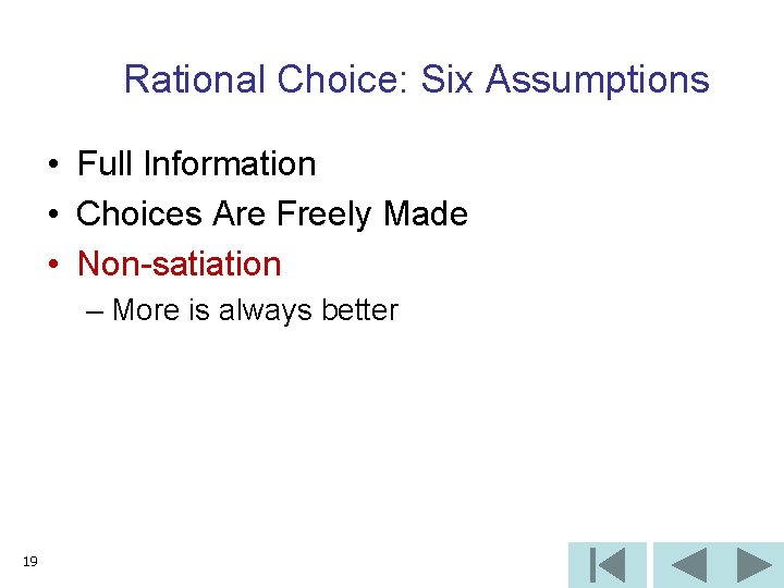 Rational Choice: Six Assumptions • Full Information • Choices Are Freely Made • Non-satiation