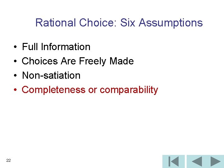 Rational Choice: Six Assumptions • • 22 Full Information Choices Are Freely Made Non-satiation