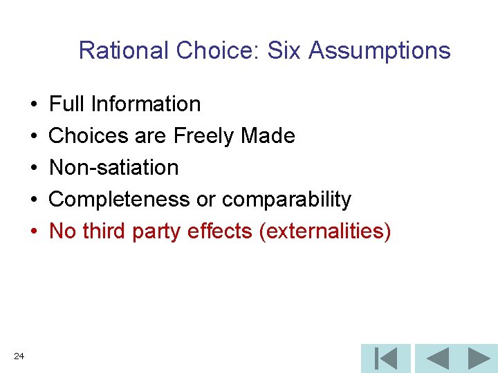 Rational Choice: Six Assumptions • • • 24 Full Information Choices are Freely Made