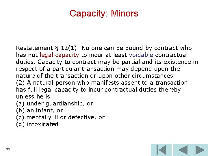 Capacity: Minors Restatement § 12(1): No one can be bound by contract who has