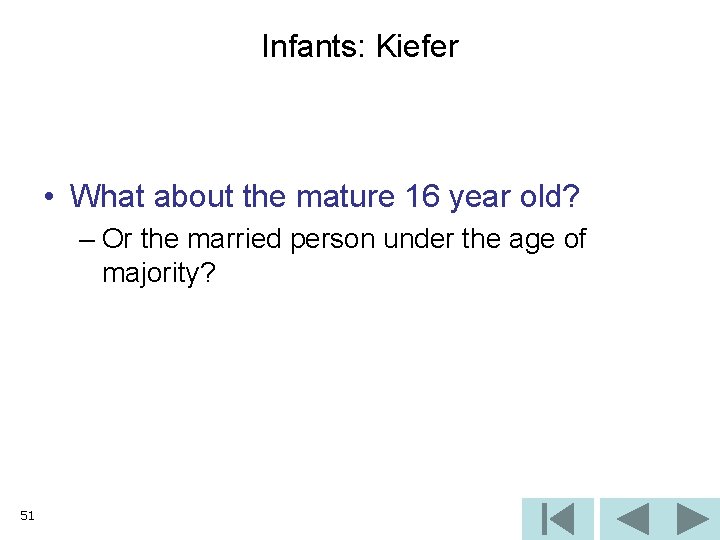 Infants: Kiefer • What about the mature 16 year old? – Or the married