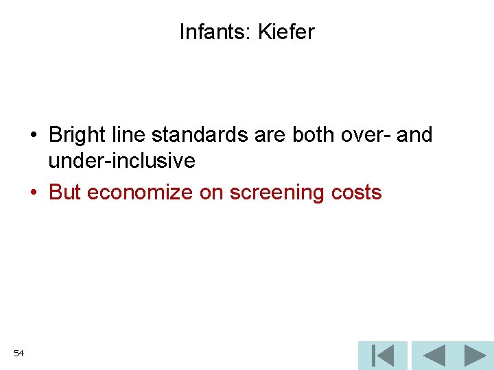 Infants: Kiefer • Bright line standards are both over- and under-inclusive • But economize