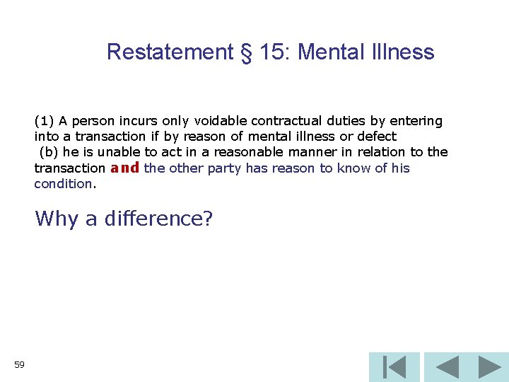 Restatement § 15: Mental Illness (1) A person incurs only voidable contractual duties by