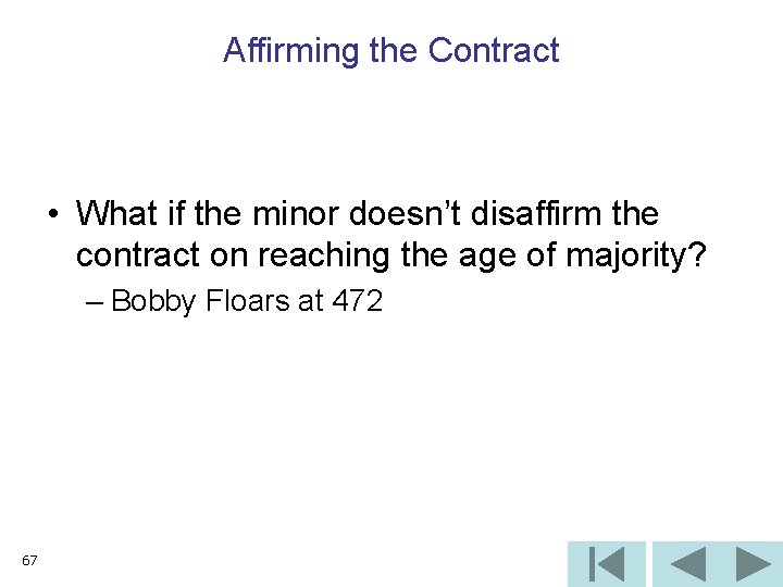 Affirming the Contract • What if the minor doesn’t disaffirm the contract on reaching