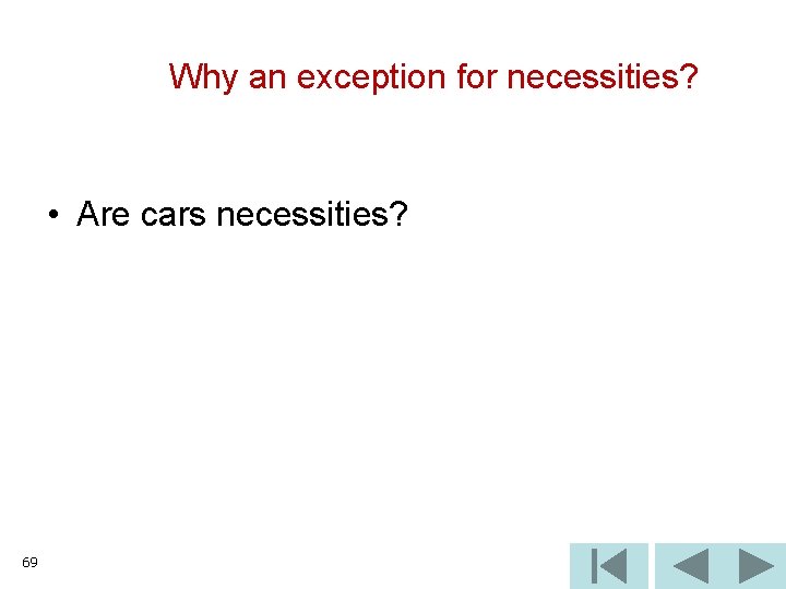 Why an exception for necessities? • Are cars necessities? 69 
