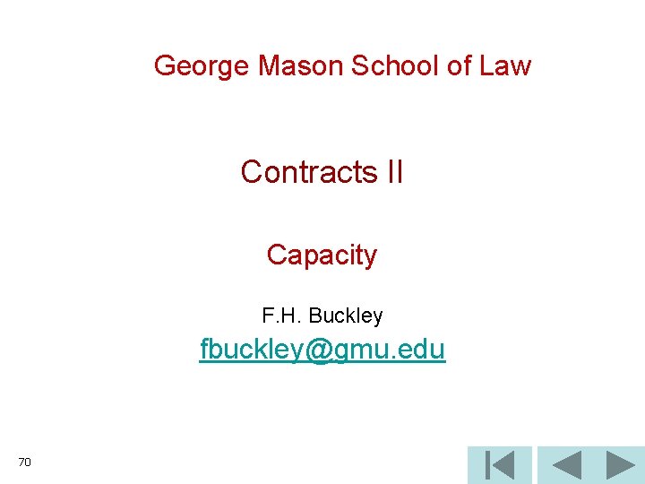 George Mason School of Law Contracts II Capacity F. H. Buckley fbuckley@gmu. edu 70