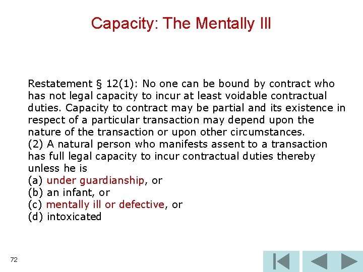 Capacity: The Mentally Ill Restatement § 12(1): No one can be bound by contract