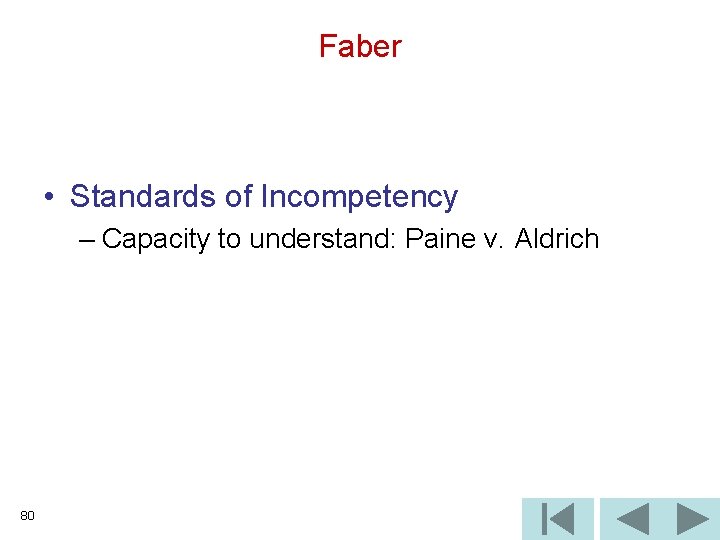 Faber • Standards of Incompetency – Capacity to understand: Paine v. Aldrich 80 
