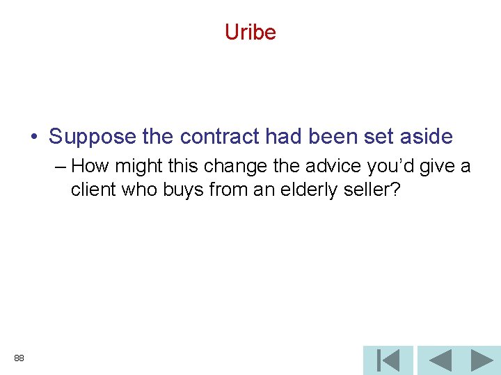 Uribe • Suppose the contract had been set aside – How might this change