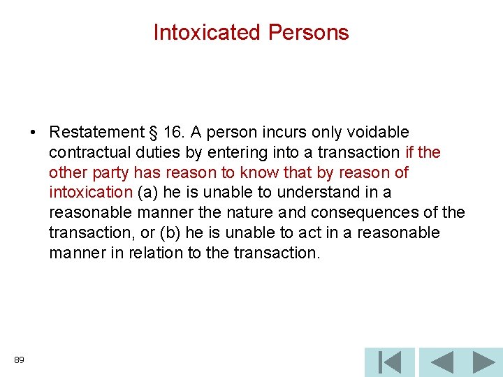 Intoxicated Persons • Restatement § 16. A person incurs only voidable contractual duties by