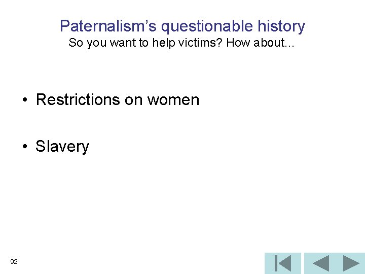 Paternalism’s questionable history So you want to help victims? How about… • Restrictions on