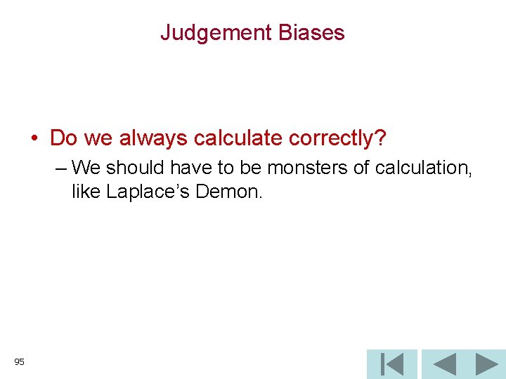 Judgement Biases • Do we always calculate correctly? – We should have to be