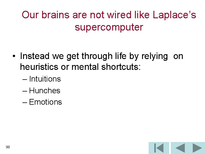 Our brains are not wired like Laplace’s supercomputer • Instead we get through life