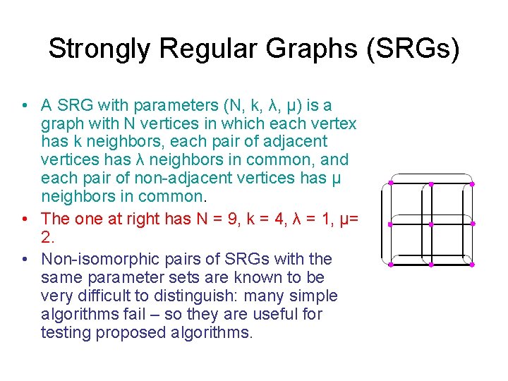 Strongly Regular Graphs (SRGs) • A SRG with parameters (N, k, λ, µ) is