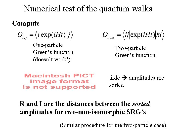 Numerical test of the quantum walks Compute One-particle Green’s function (doesn’t work!) Two-particle Green’s