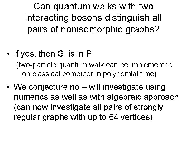 Can quantum walks with two interacting bosons distinguish all pairs of nonisomorphic graphs? • Can quantum walks with two interacting bosons distinguish all pairs of nonisomorphic graphs? •