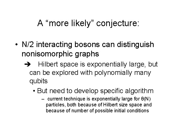 A “more likely” conjecture: • N/2 interacting bosons can distinguish nonisomorphic graphs Hilbert space