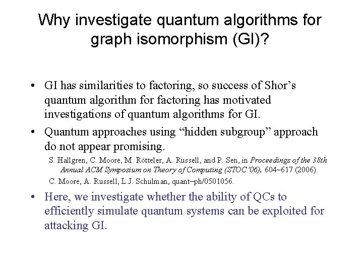 Why investigate quantum algorithms for graph isomorphism (GI)? • GI has similarities to factoring,