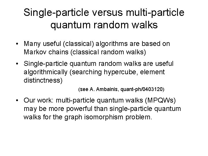 Single-particle versus multi-particle quantum random walks • Many useful (classical) algorithms are based on