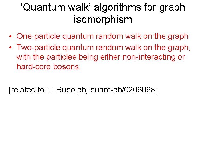 ‘Quantum walk’ algorithms for graph isomorphism • One-particle quantum random walk on the graph