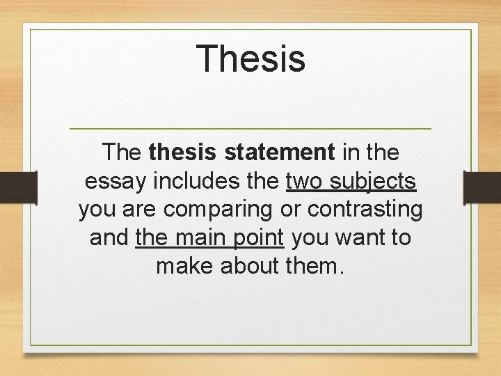 Thesis The thesis statement in the essay includes the two subjects you are comparing