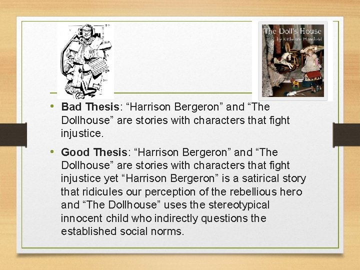  • Bad Thesis: “Harrison Bergeron” and “The Dollhouse” are stories with characters that