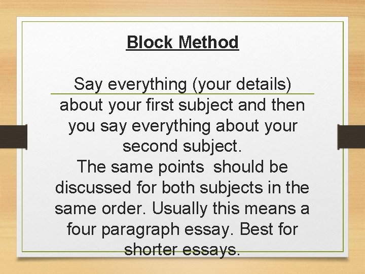 Block Method Say everything (your details) about your first subject and then you say