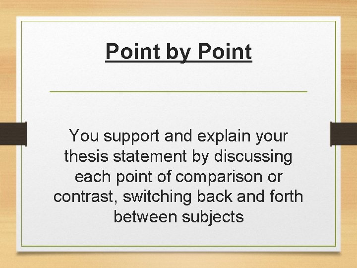 Point by Point You support and explain your thesis statement by discussing each point